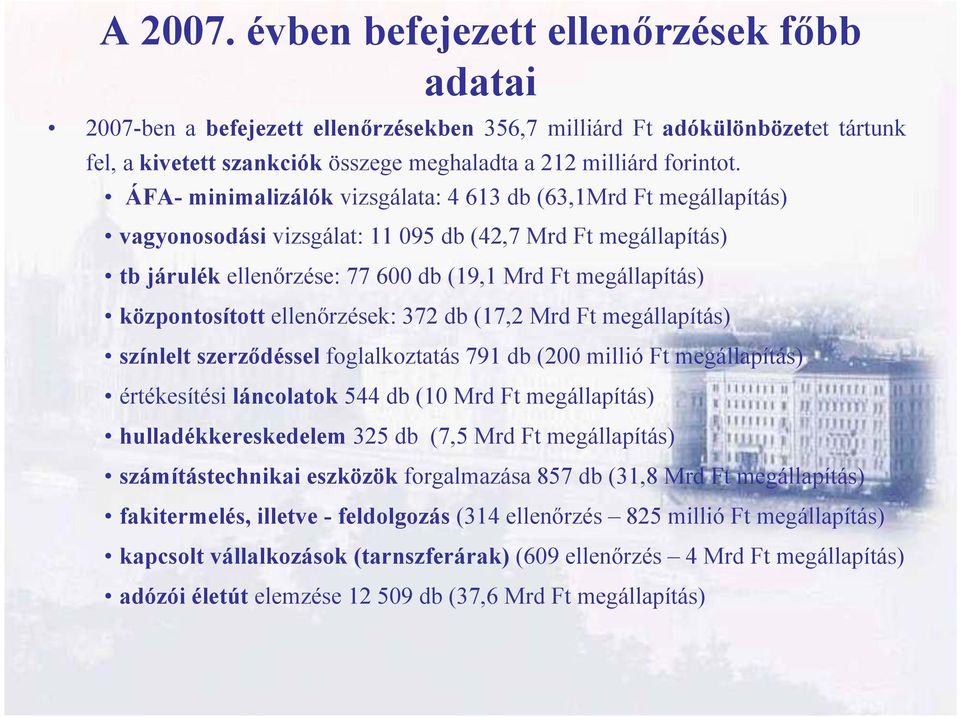 központosított ellenőrzések: 372 db (17,2 Mrd Ft megállapítás) színlelt szerződéssel foglalkoztatás 791 db (200 millió Ft megállapítás) értékesítési láncolatok 544 db (10 Mrd Ft megállapítás)