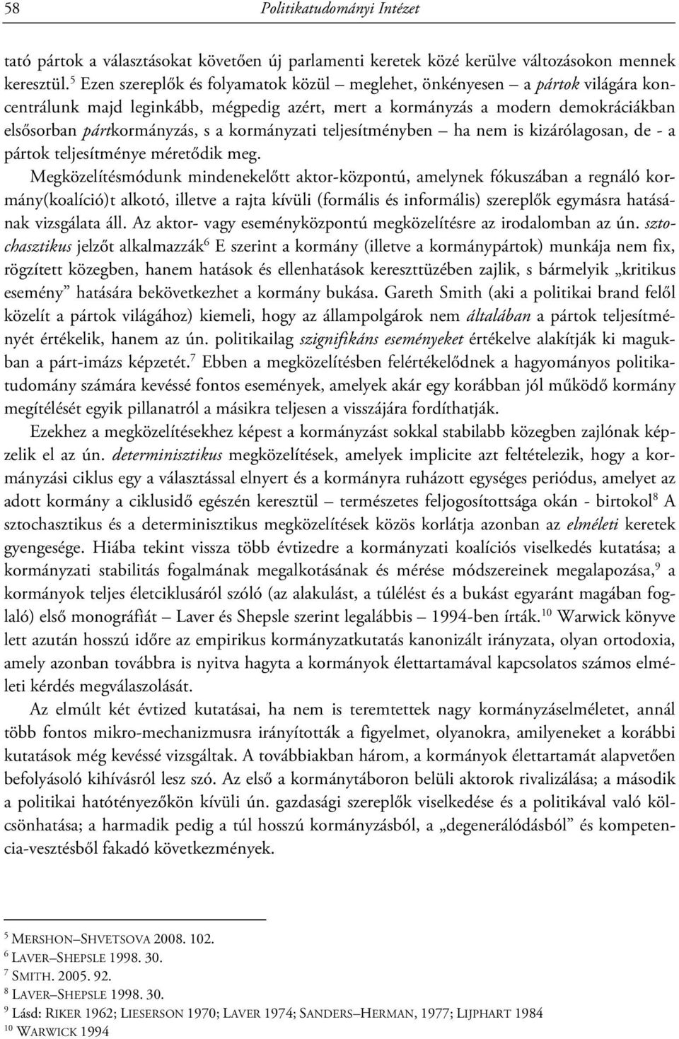 kormányzati teljesítményben ha nem is kizárólagosan, de - a pártok teljesítménye méretődik meg.