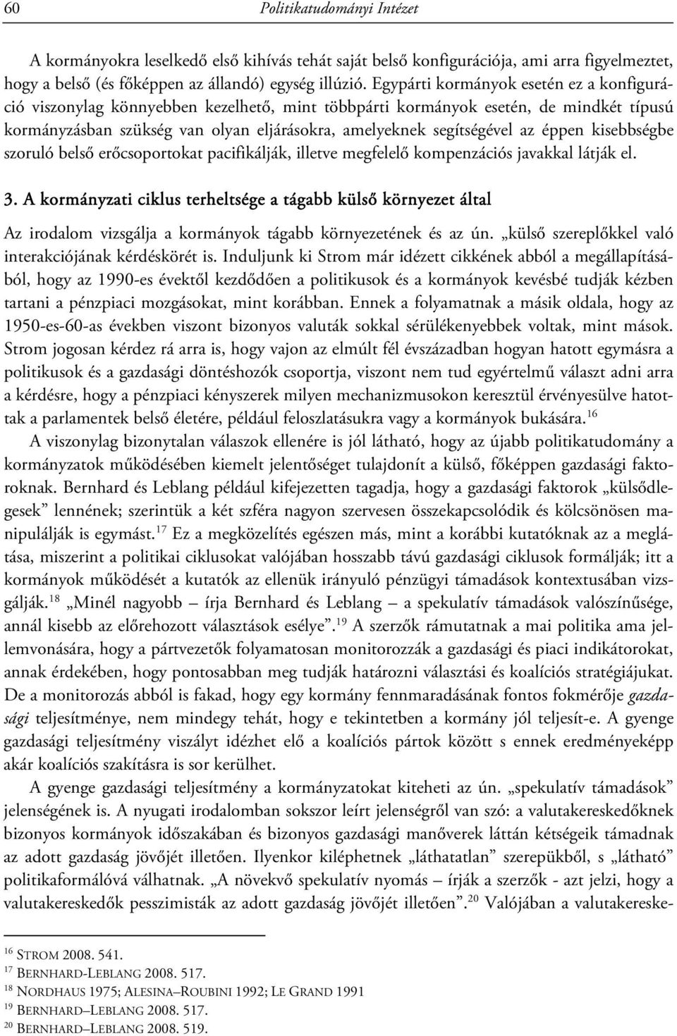 éppen kisebbségbe szoruló belső erőcsoportokat pacifikálják, illetve megfelelő kompenzációs javakkal látják el. 3.