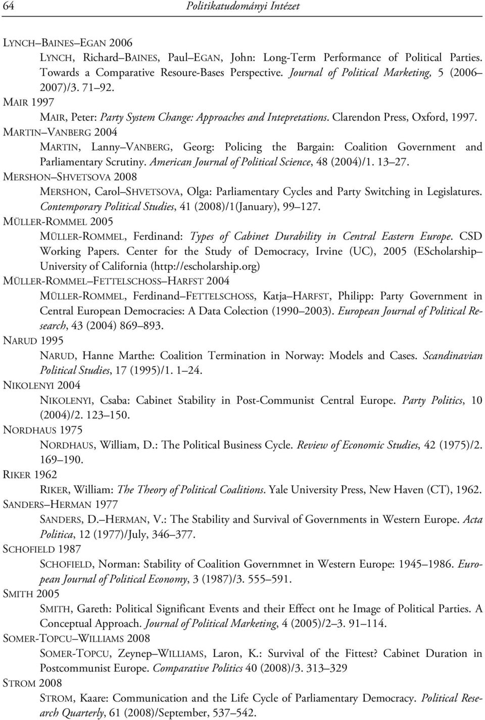 MARTIN VANBERG 2004 MARTIN, Lanny VANBERG, Georg: Policing the Bargain: Coalition Government and Parliamentary Scrutiny. American Journal of Political Science, 48 (2004)/1. 13 27.