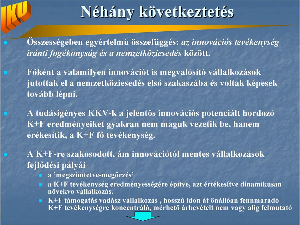 A tudásigényes KKV-k a jelentıs innovációs potenciált hordozó K+F eredményeiket gyakran nem maguk vezetik be, hanem érékesítik, a K+F fı tevékenység.