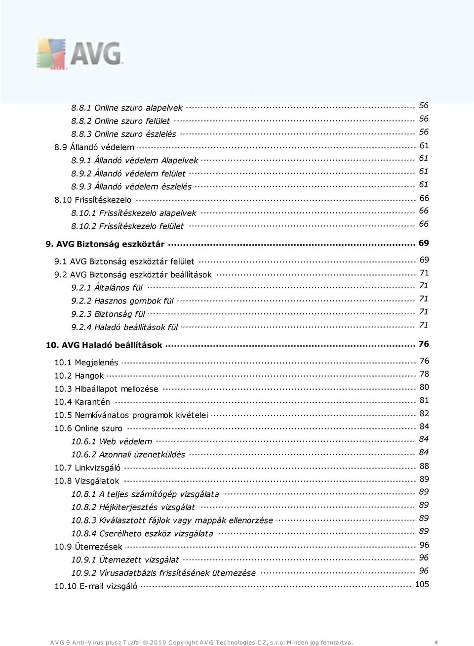 .. 71 9.2 AVG Biztonság eszköztár beállítások... 71 9.2.1 Általános fül... 71 9.2.2 Hasznos gombok fül... 71 9.2.3 Biztonság fül... 71 9.2.4 Haladó beállítások fül 76 10... AVG Haladó beállítások.