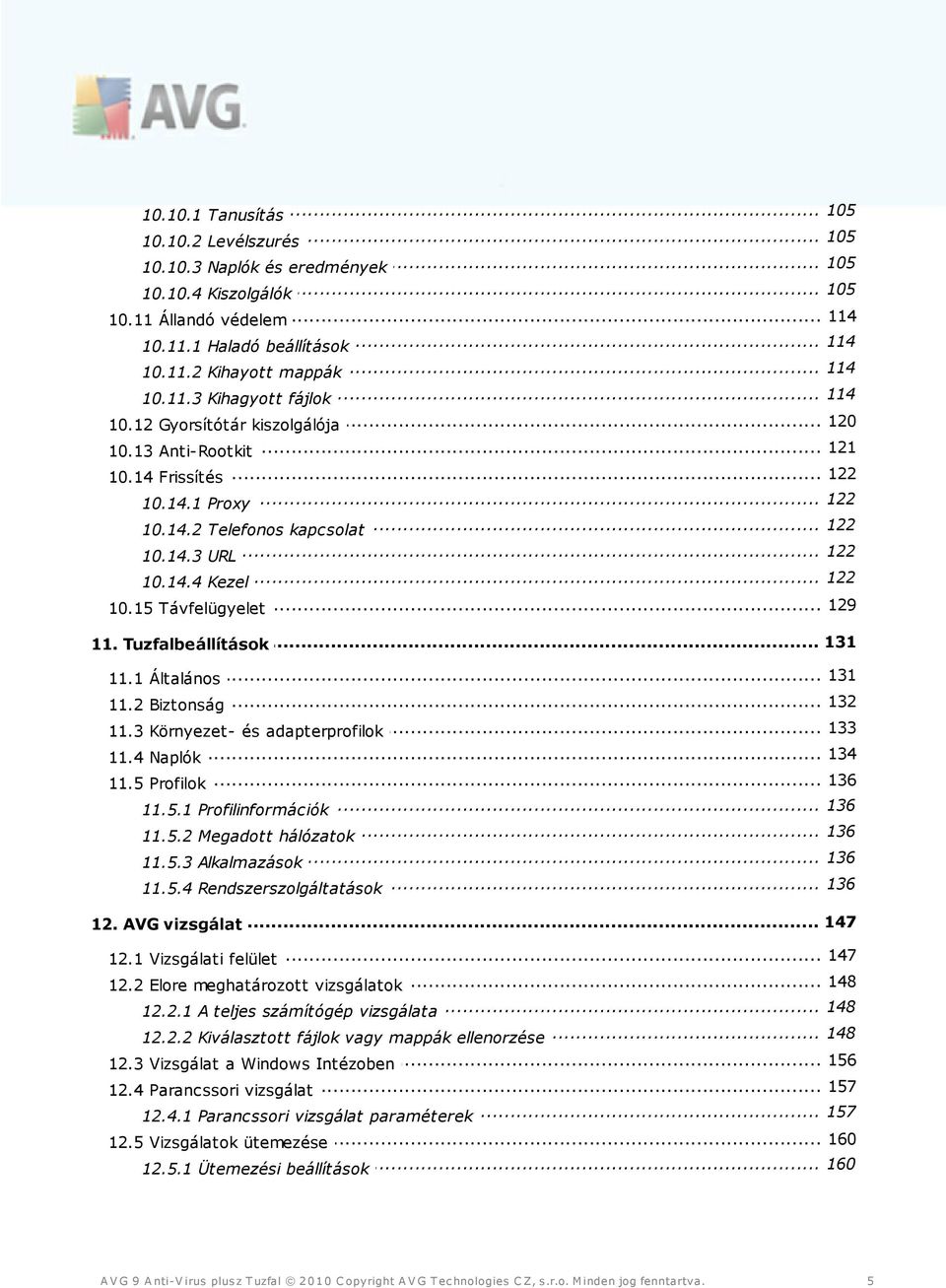 .. 122 10.14.4 Kezel... 129 10.15 Távfelügyelet... 131 11. Tuzfalbeállítások... 131 11.1 Általános... 132 11.2 Biztonság... 133 11.3 Környezetés adapterprofilok... 134 11.4 Naplók... 136 11.