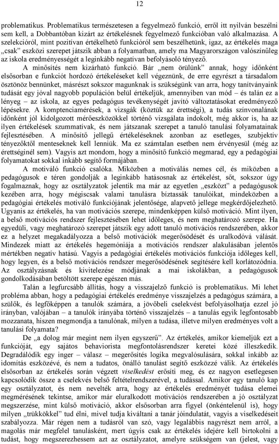 eredményességét a leginkább negatívan befolyásoló tényező. A minősítés nem kizárható funkció.
