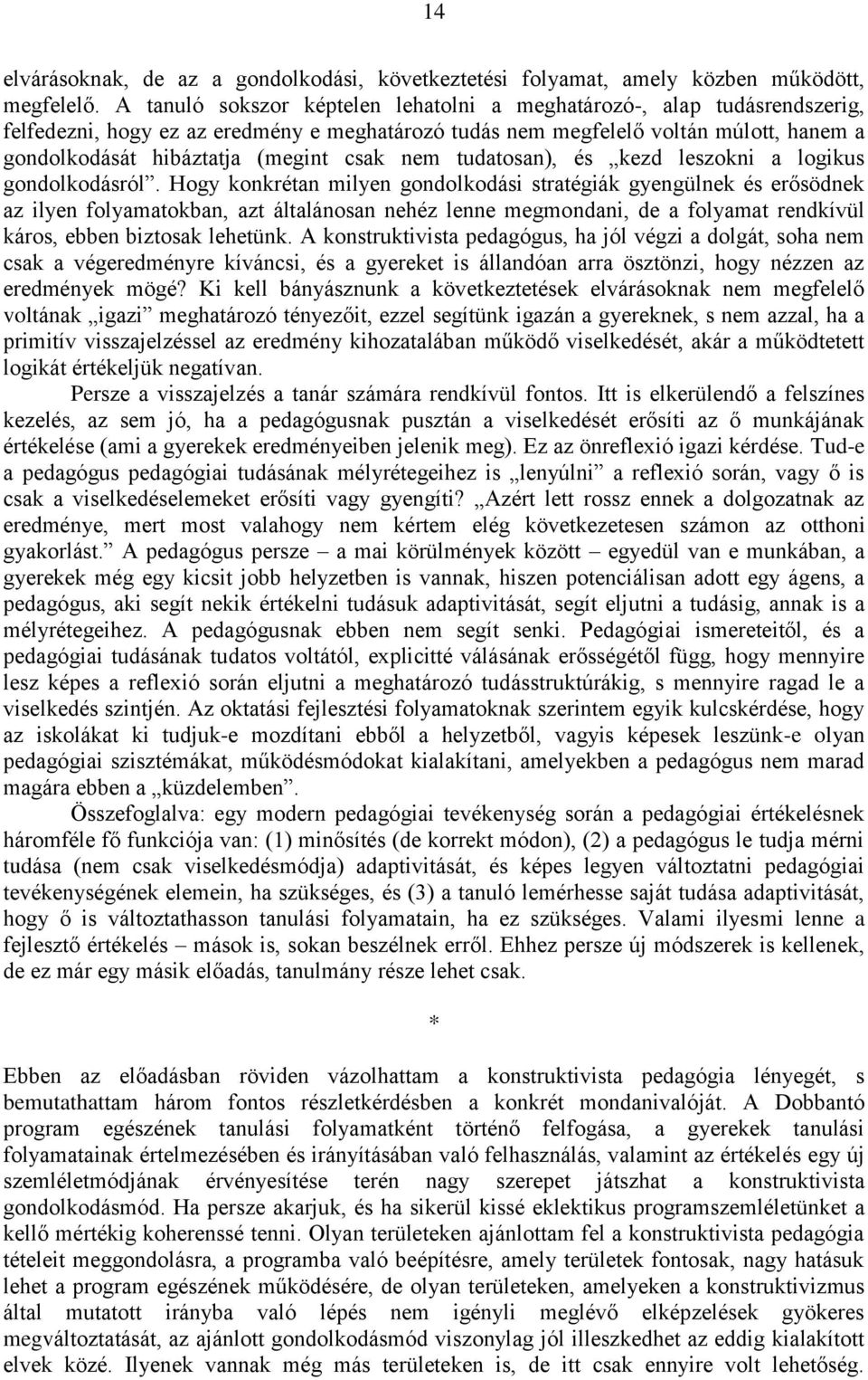 csak nem tudatosan), és kezd leszokni a logikus gondolkodásról.
