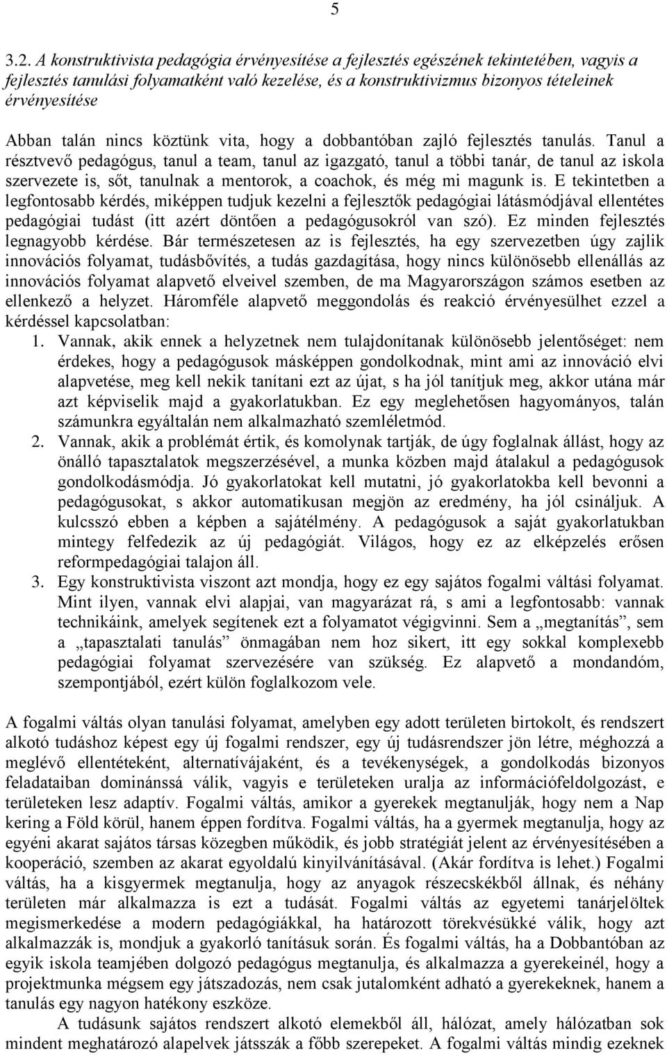 talán nincs köztünk vita, hogy a dobbantóban zajló fejlesztés tanulás.
