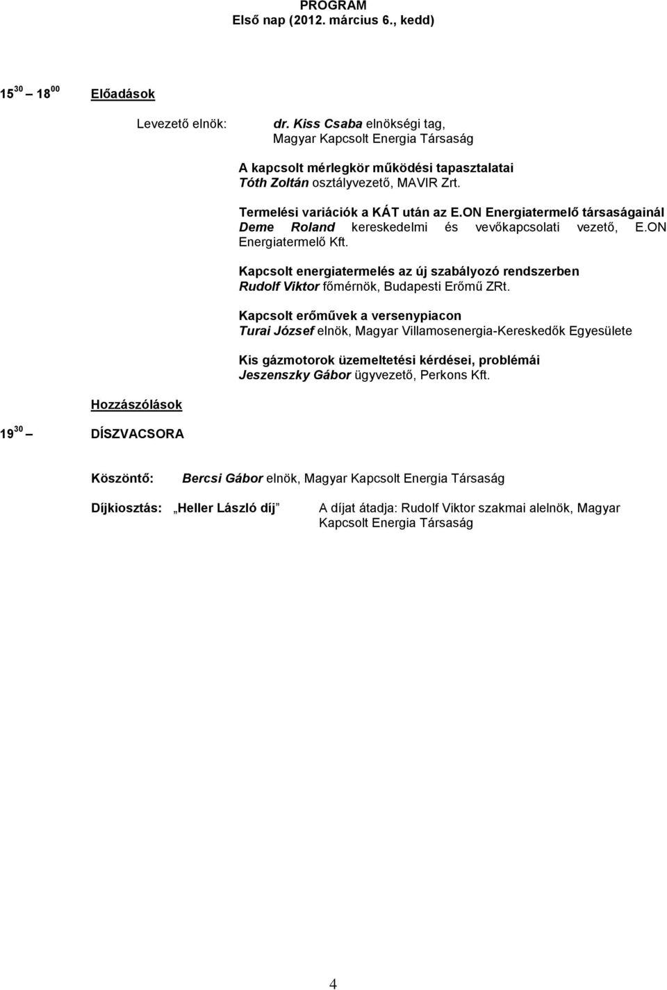 Kapcsolt energiatermelés az új szabályozó rendszerben Rudolf Viktor főmérnök, Budapesti Erőmű ZRt.