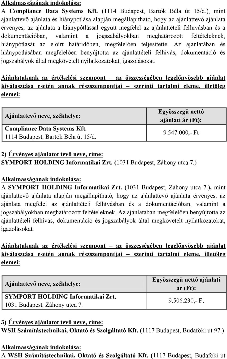 dokumentációban, valamint a jogszabályokban meghatározott feltételeknek, hiánypótlását az előírt határidőben, megfelelően teljesítette.