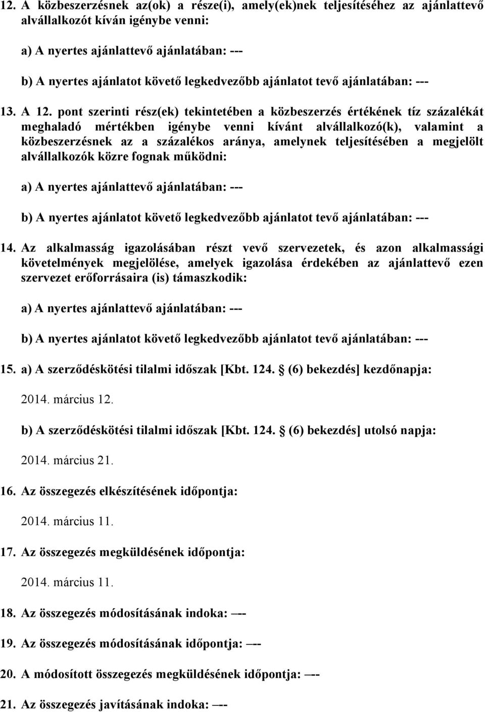 pont szerinti rész(ek) tekintetében a közbeszerzés értékének tíz százalékát meghaladó mértékben igénybe venni kívánt alvállalkozó(k), valamint a közbeszerzésnek az a százalékos aránya, amelynek