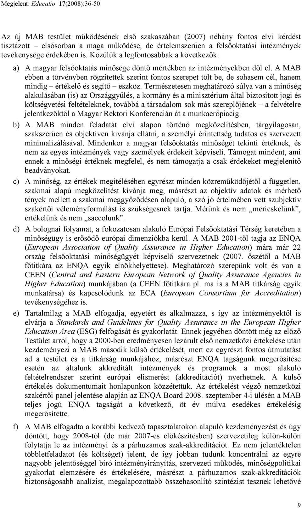 A MAB ebben a törvényben rögzítettek szerint fontos szerepet tölt be, de sohasem cél, hanem mindig értékelı és segítı eszköz.