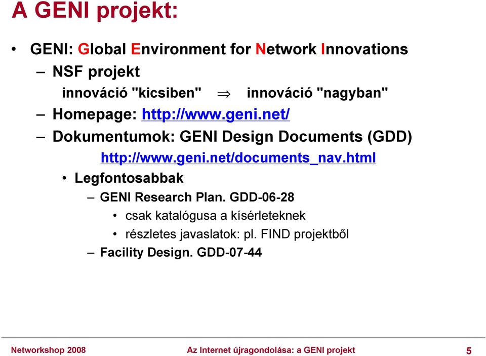 html Legfontosabbak GENI Research Plan. GDD-06-28 csak katalógusa a kísérleteknek részletes javaslatok: pl.