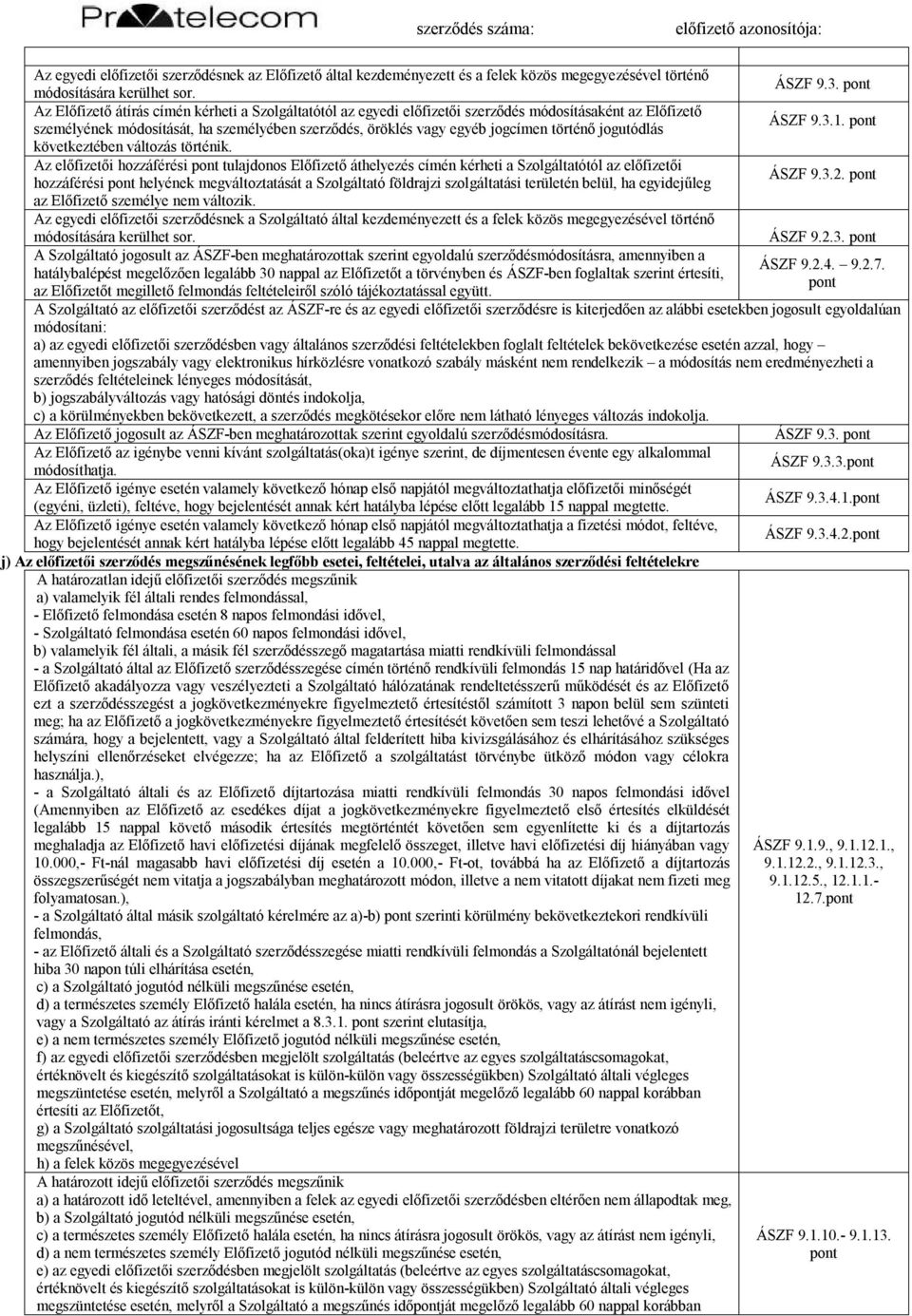 pont személyének módosítását, ha személyében szerződés, öröklés vagy egyéb jogcímen történő jogutódlás következtében változás történik.