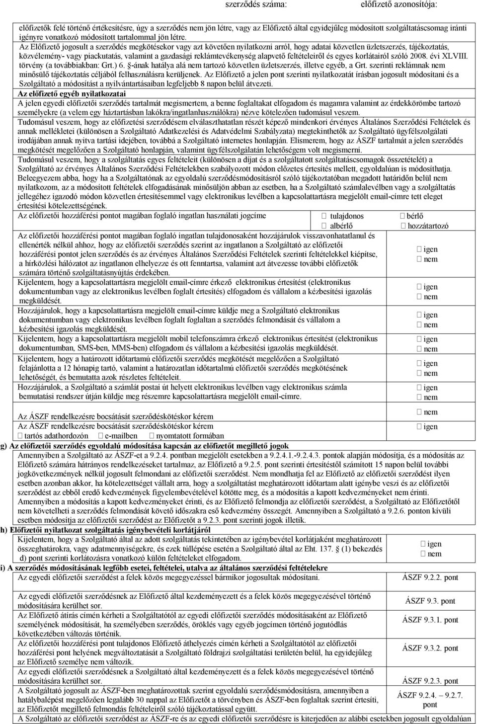 reklámtevékenység alapvető feltételeiről és egyes korlátairól szóló 2008. évi XLVIII. törvény (a továbbiakban: Grt.) 6. -ának hatálya alá tartozó közvetlen üzletszerzés, illetve egyéb, a Grt.