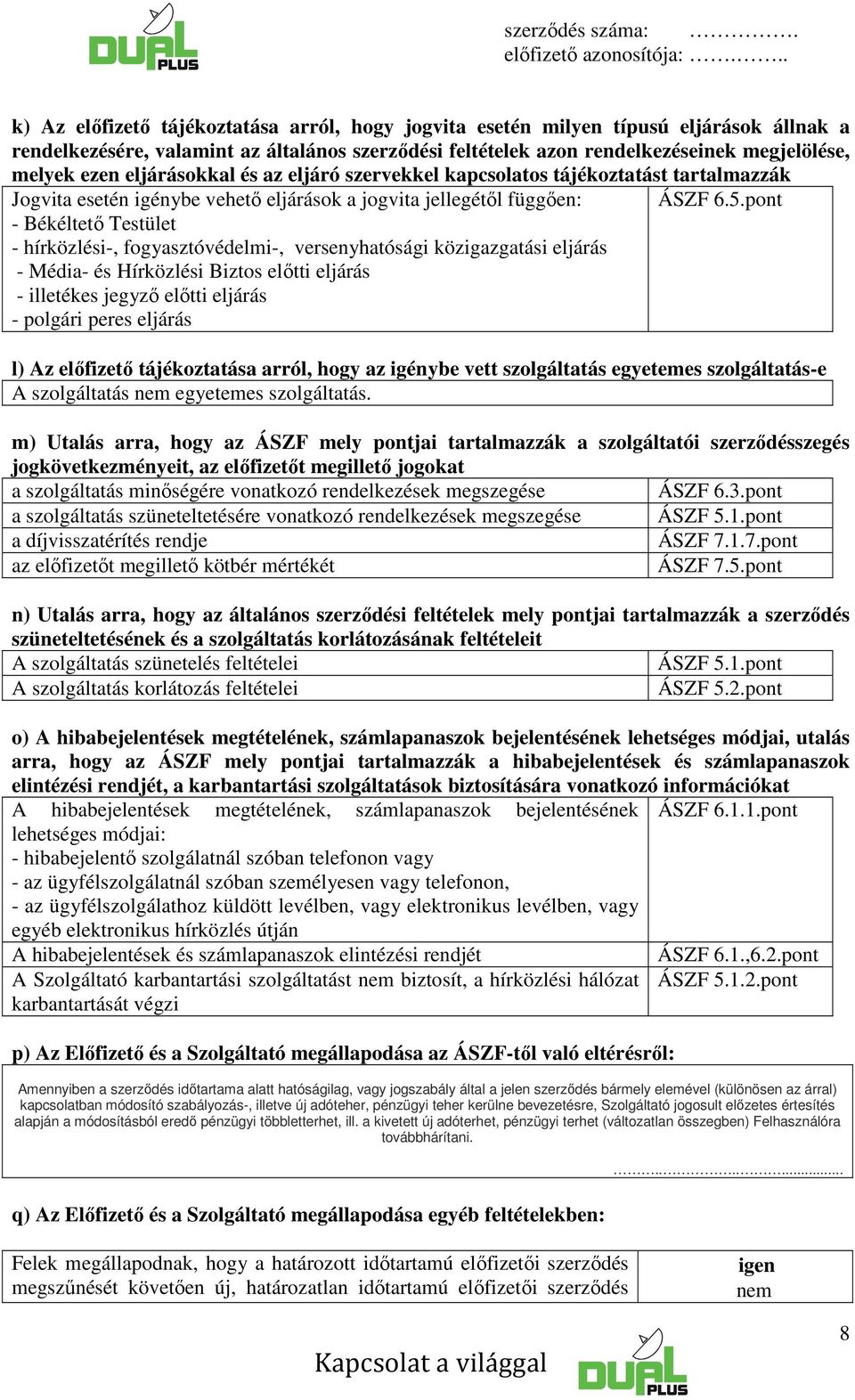 pont - Békéltető Testület - hírközlési-, fogyasztóvédelmi-, versenyhatósági közigazgatási eljárás - Média- és Hírközlési Biztos előtti eljárás - illetékes jegyző előtti eljárás - polgári peres