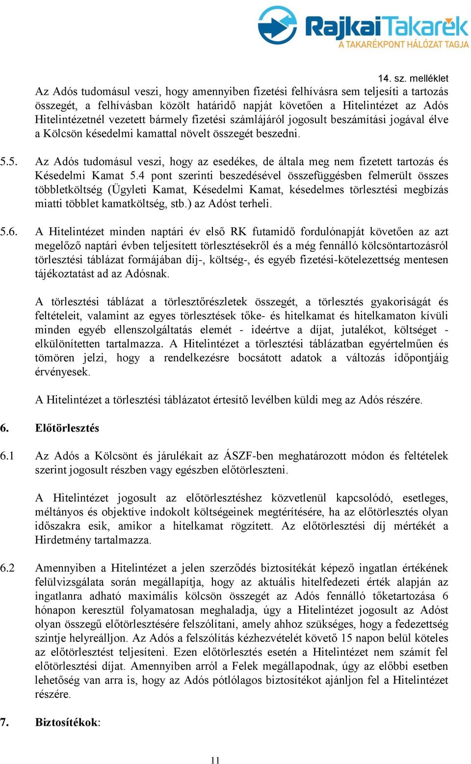 5. Az Adós tudomásul veszi, hogy az esedékes, de általa meg nem fizetett tartozás és Késedelmi Kamat 5.