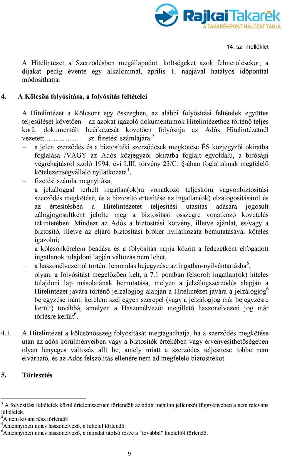 történő teljes körű, dokumentált beérkezését követően folyósítja az Adós Hitelintézetnél vezetett.. sz.