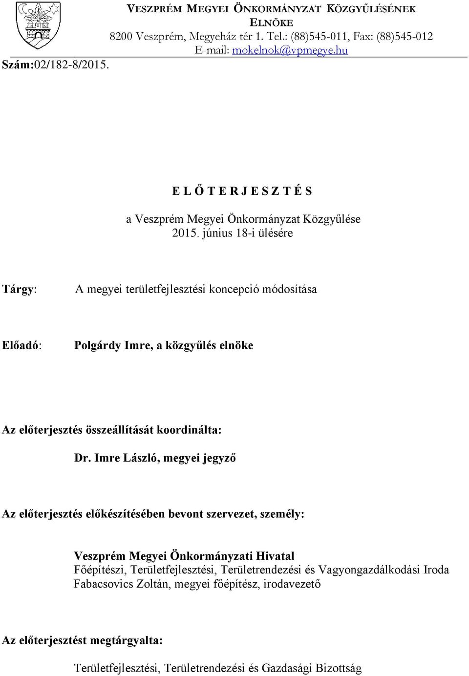 június 18-i ülésére Tárgy: A megyei területfejlesztési koncepció módosítása Előadó: Polgárdy Imre, a közgyűlés elnöke Az előterjesztés összeállítását koordinálta: Dr.