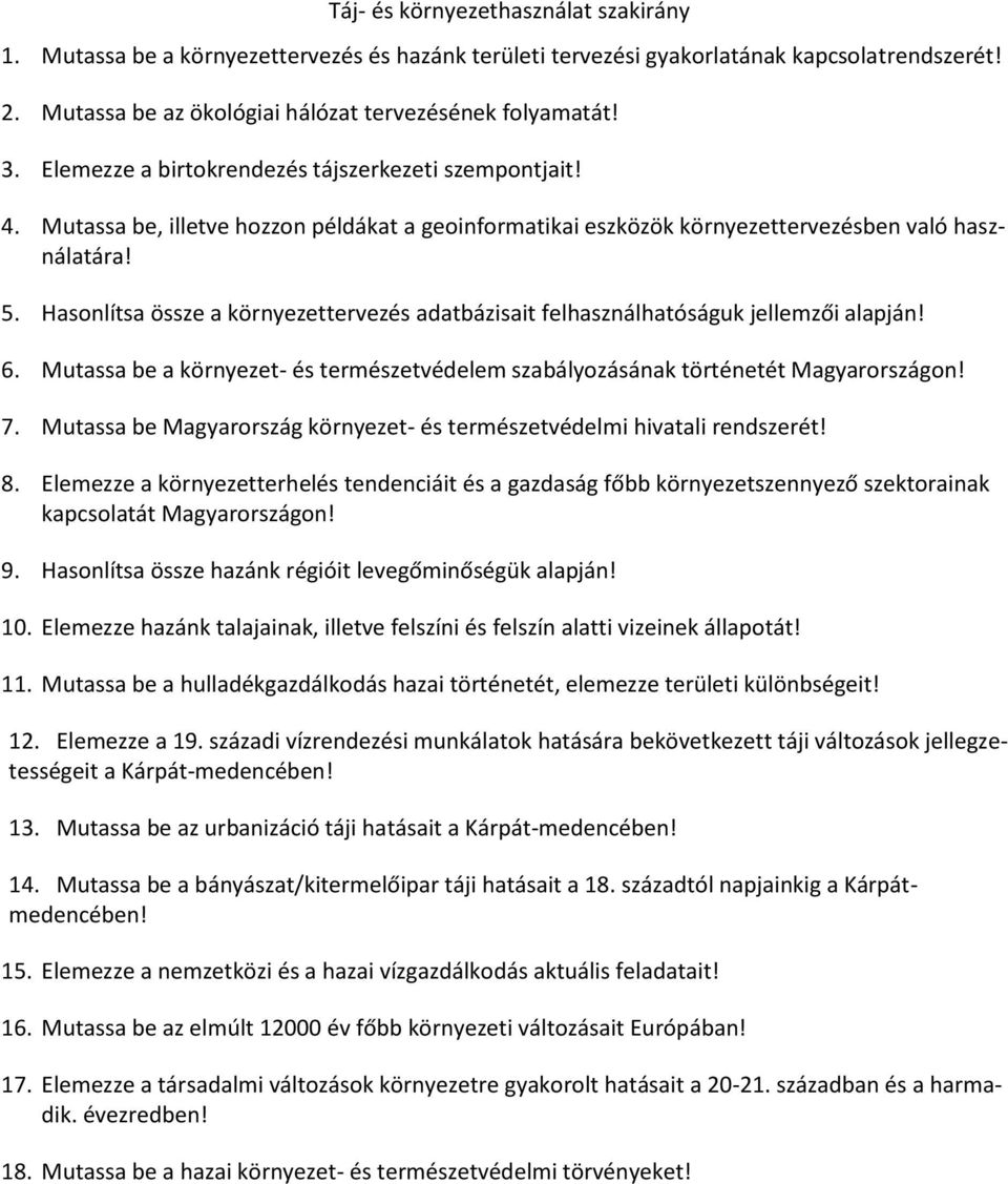 Hasonlítsa össze a környezettervezés adatbázisait felhasználhatóságuk jellemzői alapján! 6. Mutassa be a környezet- és természetvédelem szabályozásának történetét Magyarországon! 7.