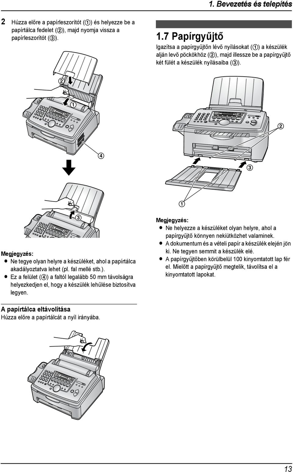 2 2 4 3 3 Megjegyzés: L Ne tegye olyan helyre a készüléket, ahol a papírtálca akadályoztatva lehet (pl. fal mellé stb.).