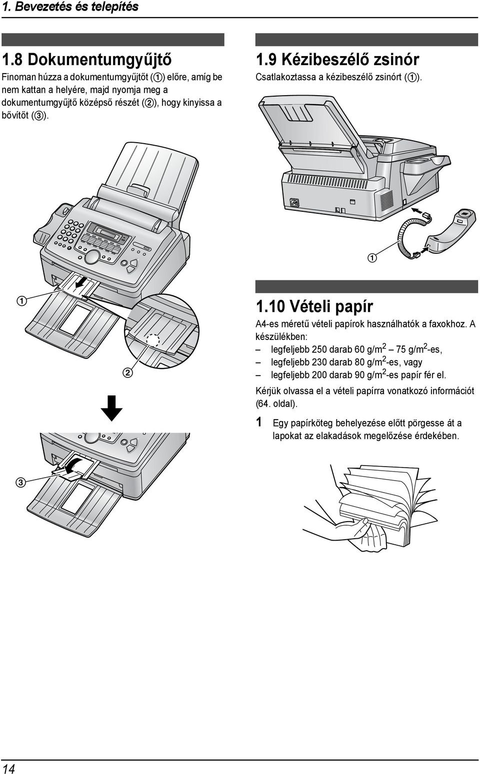 a bővítőt (3)..9 Kézibeszélő zsinór Csatlakoztassa a kézibeszélő zsinórt (). 2.0 Vételi papír A4-es méretű vételi papírok használhatók a faxokhoz.