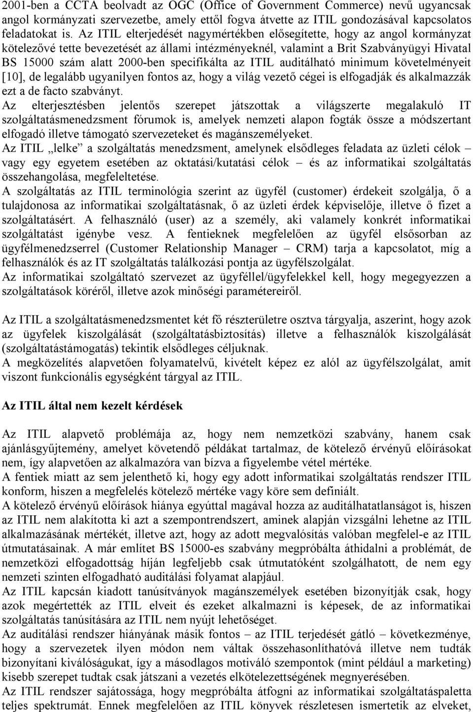 auditálható minimum kövtlményit [10], d lgalább ugyanilyn fontos az, hogy a világ vztő cégi is lfogadják és alkalmazzák zt a d facto szabványt.