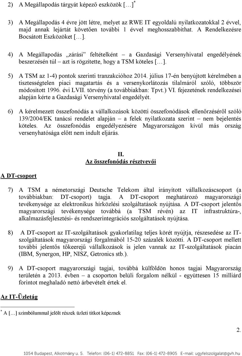 5) A TSM az 1-4) pontok szerinti tranzakcióhoz 2014. július 17-én benyújtott kérelmében a tisztességtelen piaci magatartás és a versenykorlátozás tilalmáról szóló, többször módosított 1996. évi LVII.