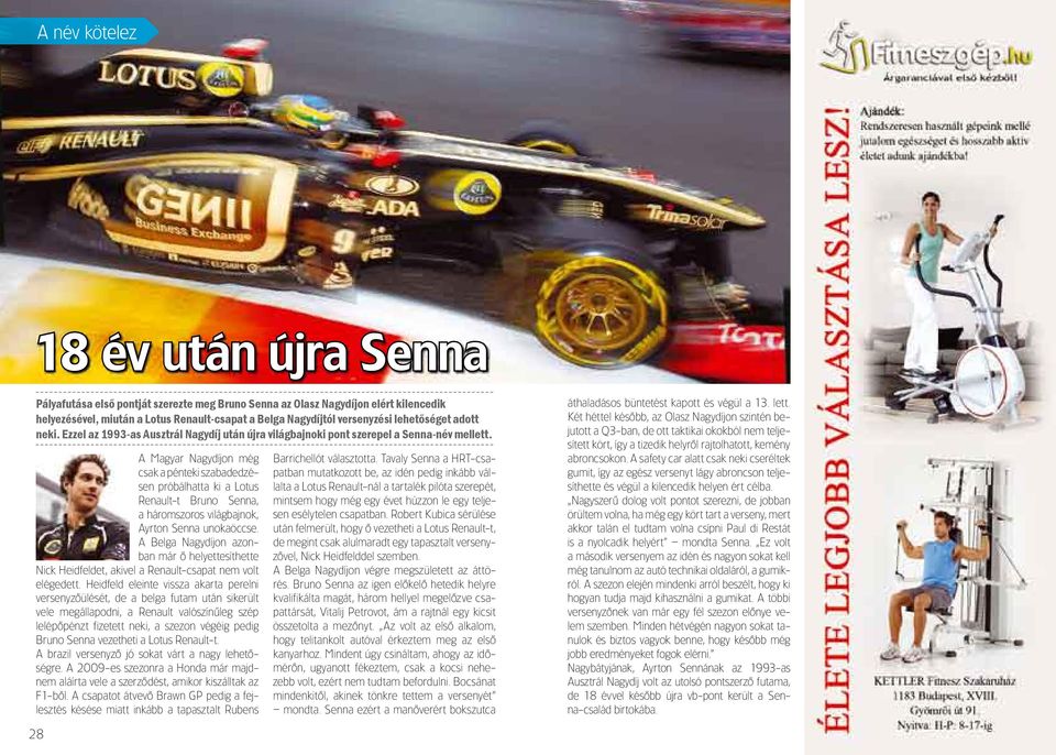 a Magyar Nagydíjon még csak a pénteki szabadedzésen próbálhatta ki a lotus renault-t Bruno Senna, a háromszoros világbajnok, ayrton Senna unokaöccse.