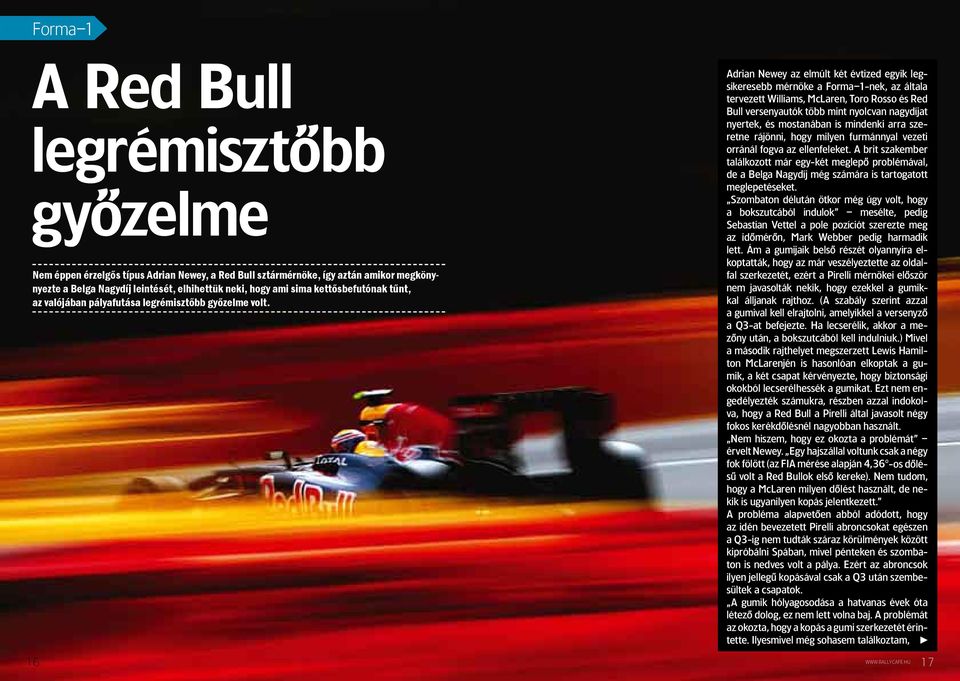 Adrian newey az elmúlt két évtized egyik legsikeresebb mérnöke a Forma 1-nek, az általa tervezett Williams, Mclaren, toro rosso és red bull versenyautók több mint nyolcvan nagydíjat nyertek, és