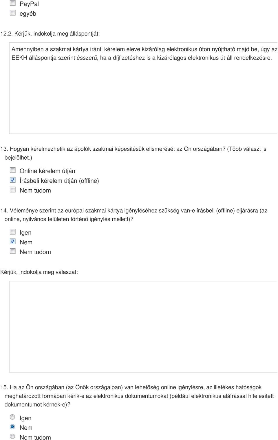 kizárólagos elektronikus út áll rendelkezésre. 13. Hogyan kérelmezhetik az ápolók szakmai képesítésük elismerését az Ön országában? (Több választ is bejelölhet.