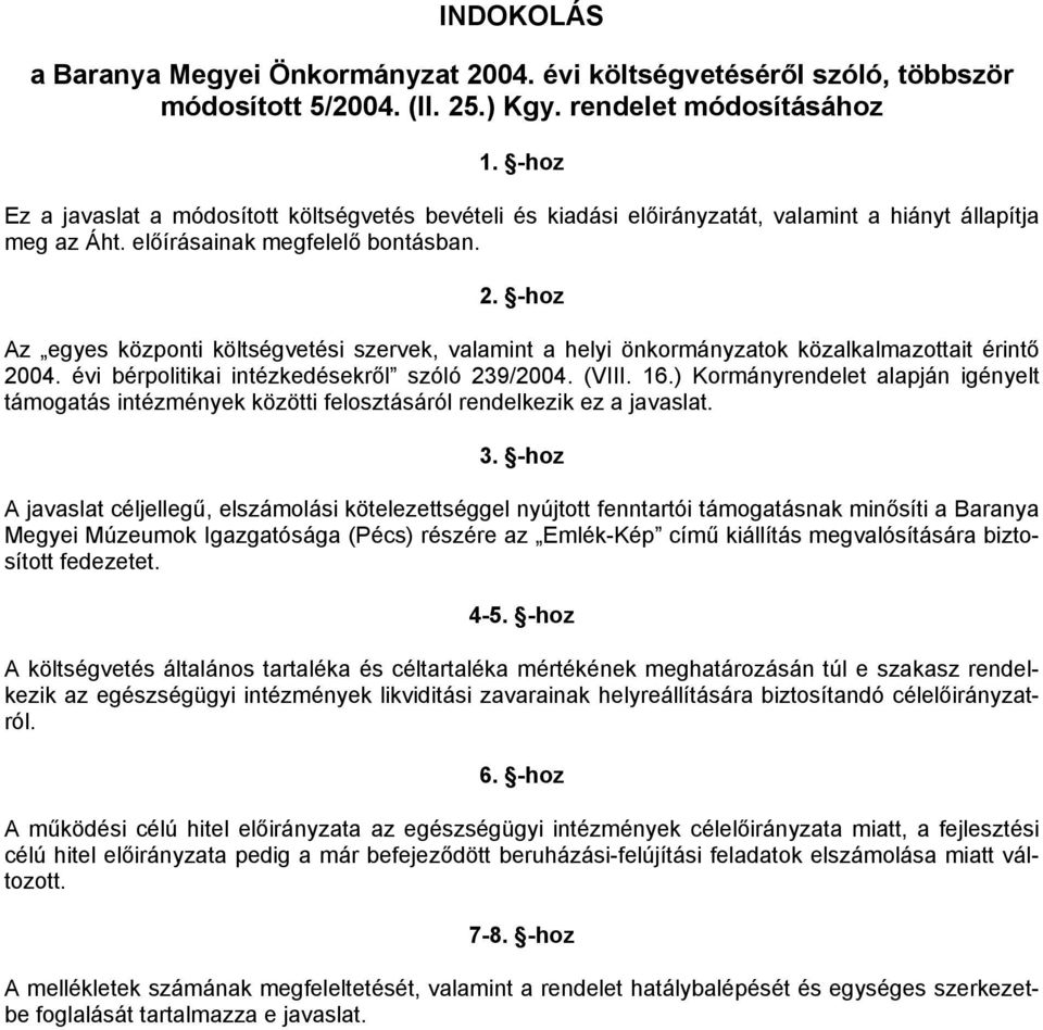 -hoz Az egyes központi költségvetési szervek, valamint a helyi önkormányzatok közalkalmazottait érintő 2004. évi bérpolitikai intézkedésekről szóló 239/2004. (VIII. 16.