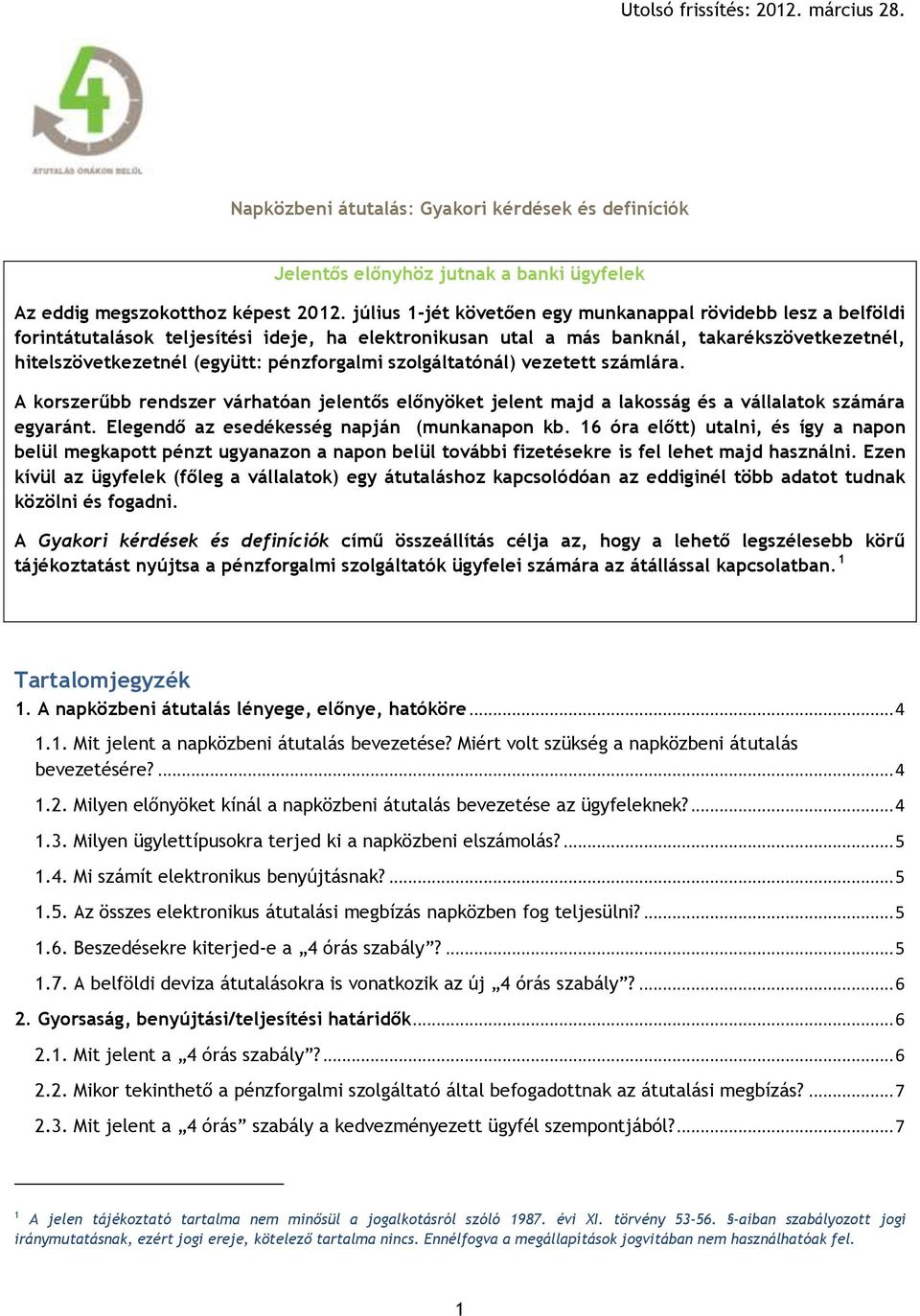 pénzforgalmi szolgáltatónál) vezetett számlára. A korszerűbb rendszer várhatóan jelentős előnyöket jelent majd a lakosság és a vállalatok számára egyaránt.