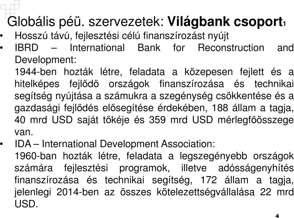 közepesen fejlett és a hitelképes fejlődő országok finanszírozása és technikai segítség nyújtása a számukra a szegénység csökkentése és a gazdasági fejlődés elősegítése érdekében,
