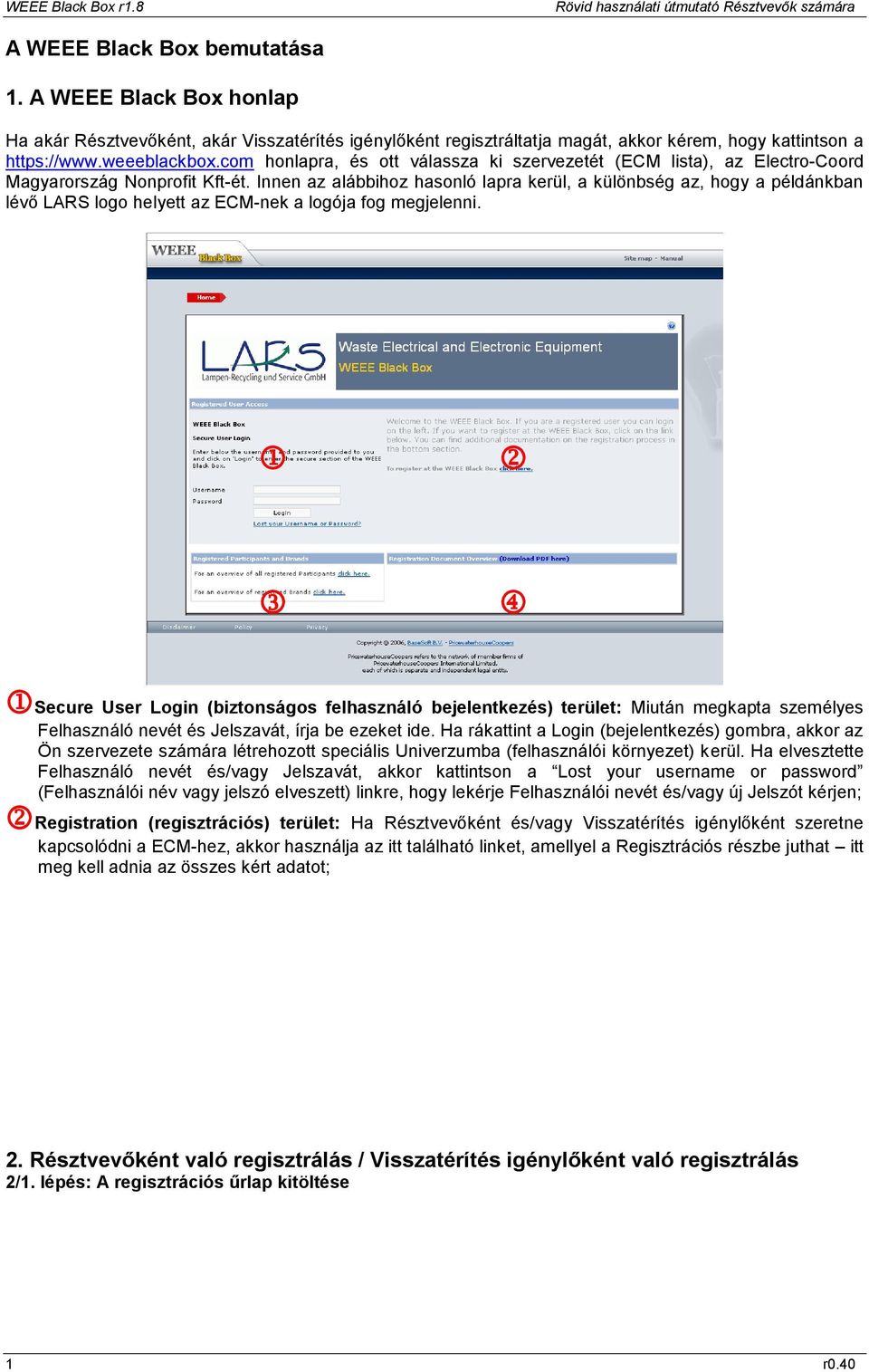 Innen az alábbihoz hasonló lapra kerül, a különbség az, hogy a példánkban lévő LARS logo helyett az ECM-nek a logója fog megjelenni.