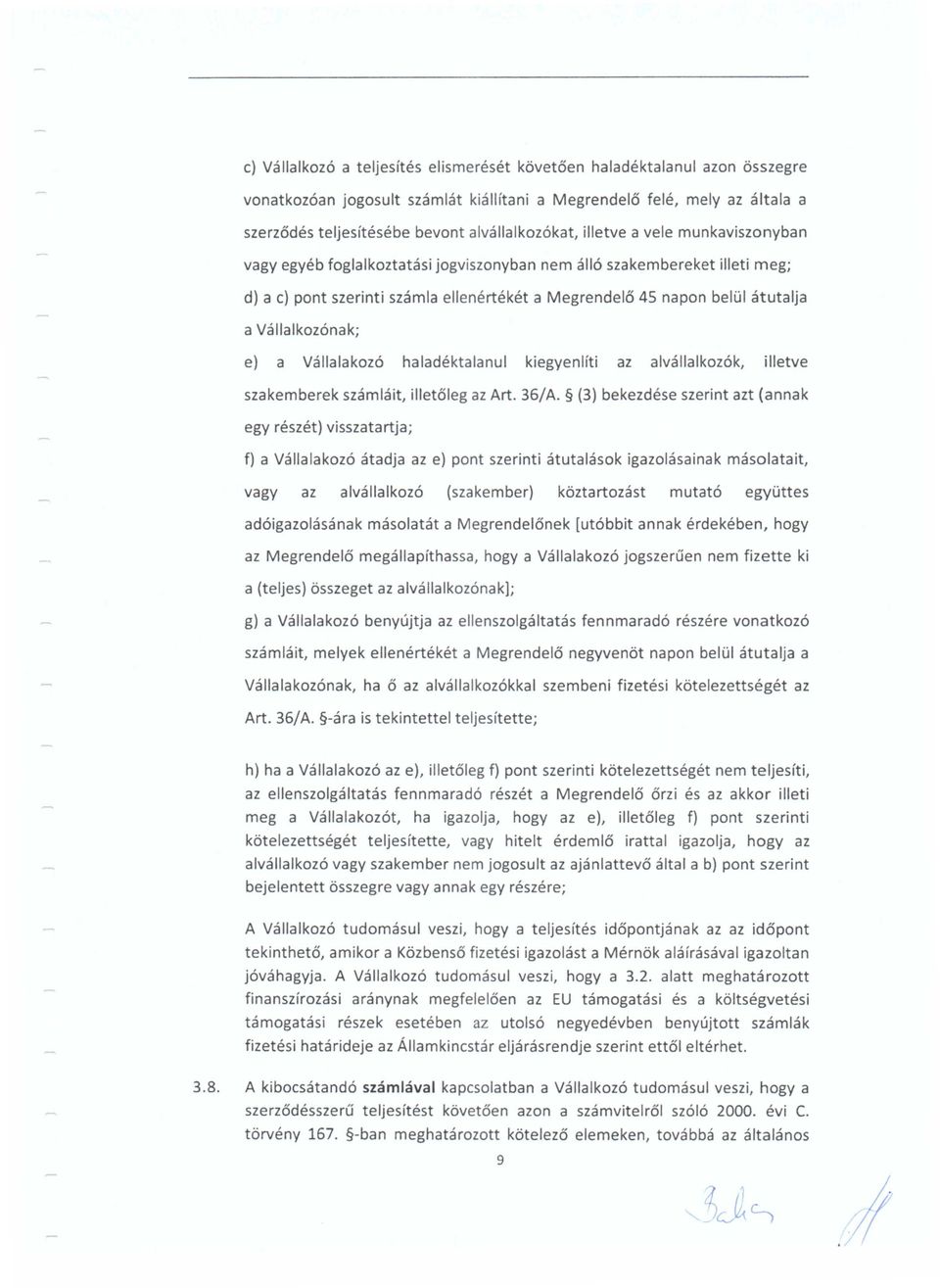átutalja a Vállalkozónak; e) a Vállalakozó haladéktalanul kiegyenlíti az alvállalkozók, illetve szakemberek számláit, illetőleg az Art. 36/A.