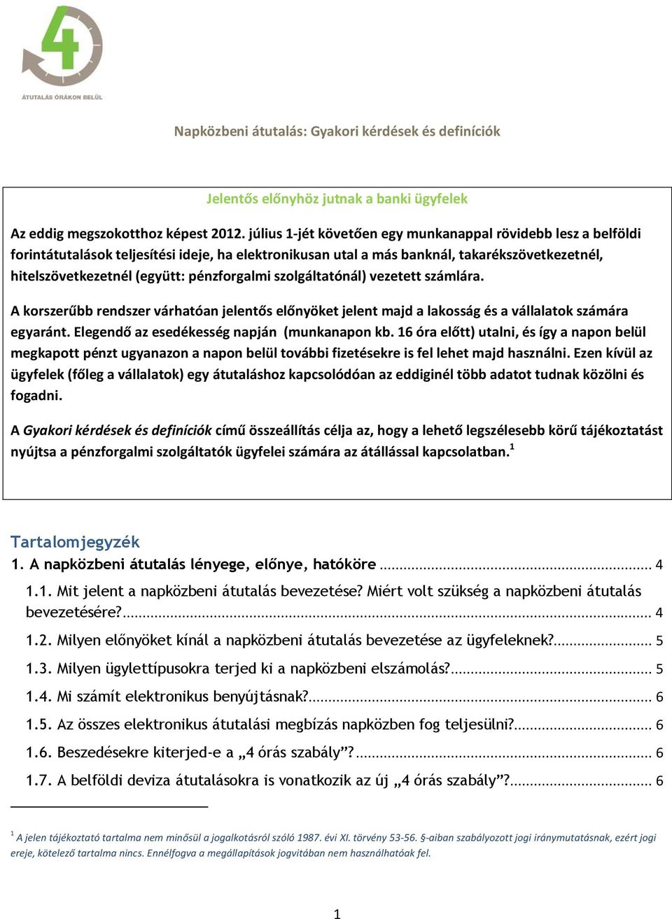 pénzforgalmi szolgáltatónál) vezetett számlára. A korszerűbb rendszer várhatóan jelentős előnyöket jelent majd a lakosság és a vállalatok számára egyaránt.