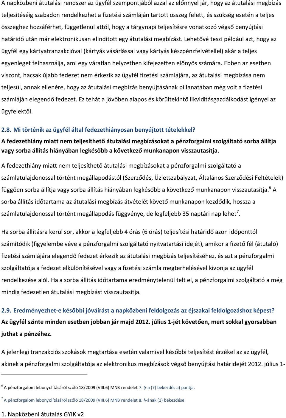 Lehetővé teszi például azt, hogy az ügyfél egy kártyatranzakcióval (kártyás vásárlással vagy kártyás készpénzfelvétellel) akár a teljes egyenleget felhasználja, ami egy váratlan helyzetben