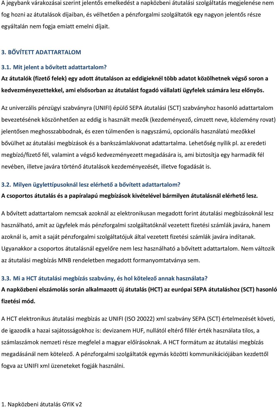 Az átutalók (fizető felek) egy adott átutaláson az eddigieknél több adatot közölhetnek végső soron a kedvezményezettekkel, ami elsősorban az átutalást fogadó vállalati ügyfelek számára lesz előnyös.