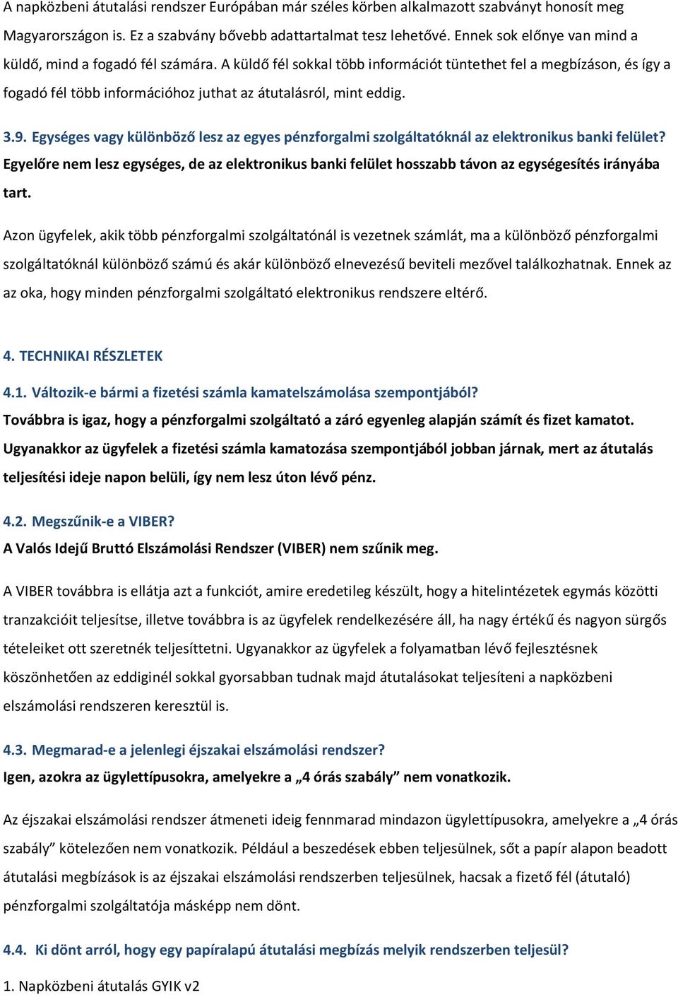 3.9. Egységes vagy különböző lesz az egyes pénzforgalmi szolgáltatóknál az elektronikus banki felület?
