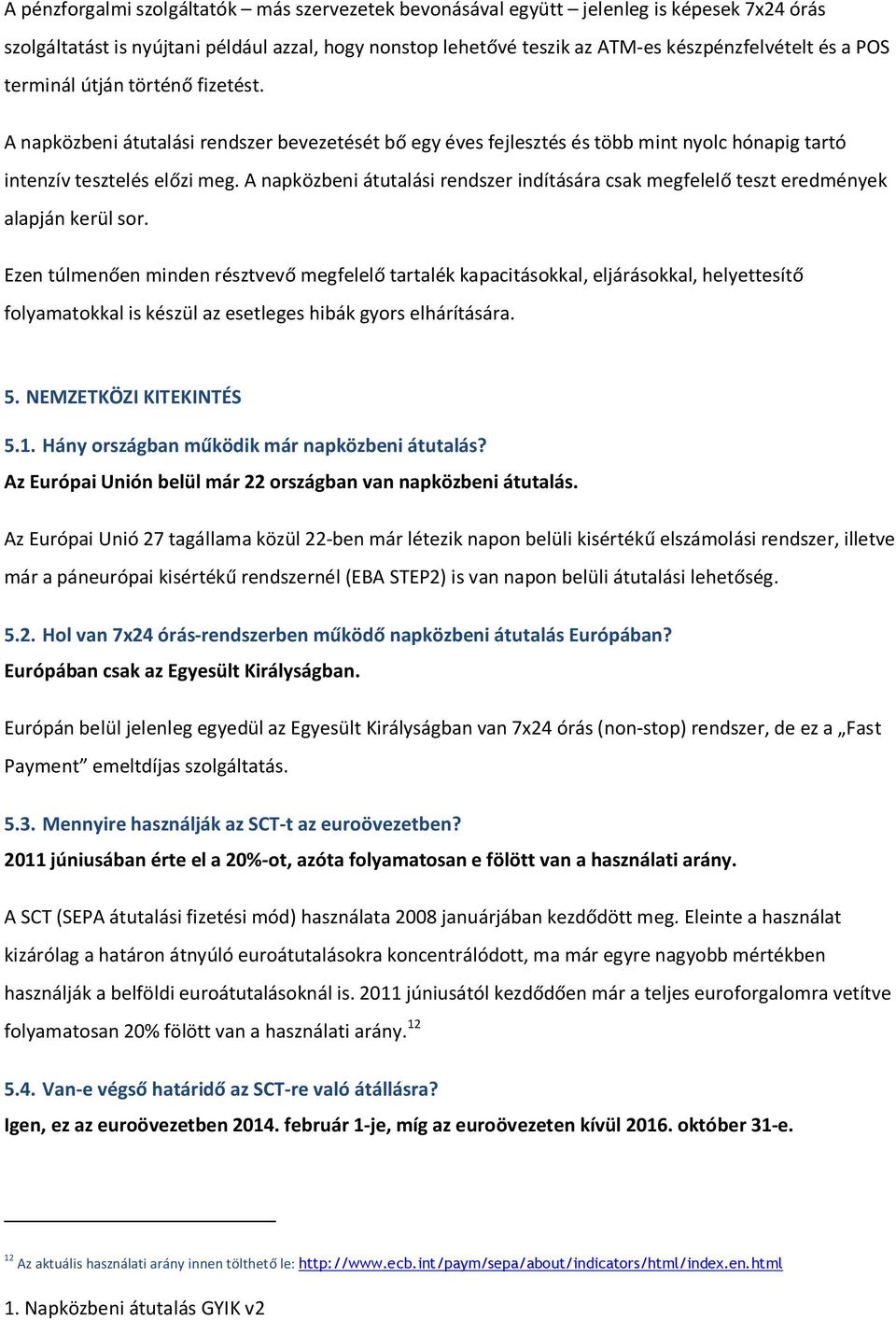 A napközbeni átutalási rendszer indítására csak megfelelő teszt eredmények alapján kerül sor.