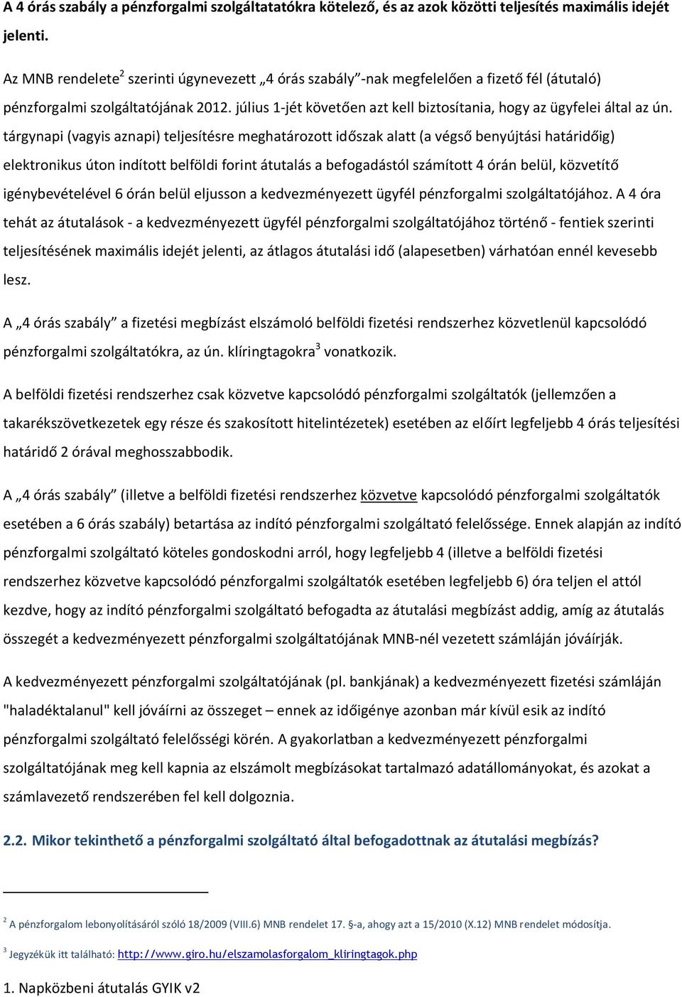 július 1-jét követően azt kell biztosítania, hogy az ügyfelei által az ún.