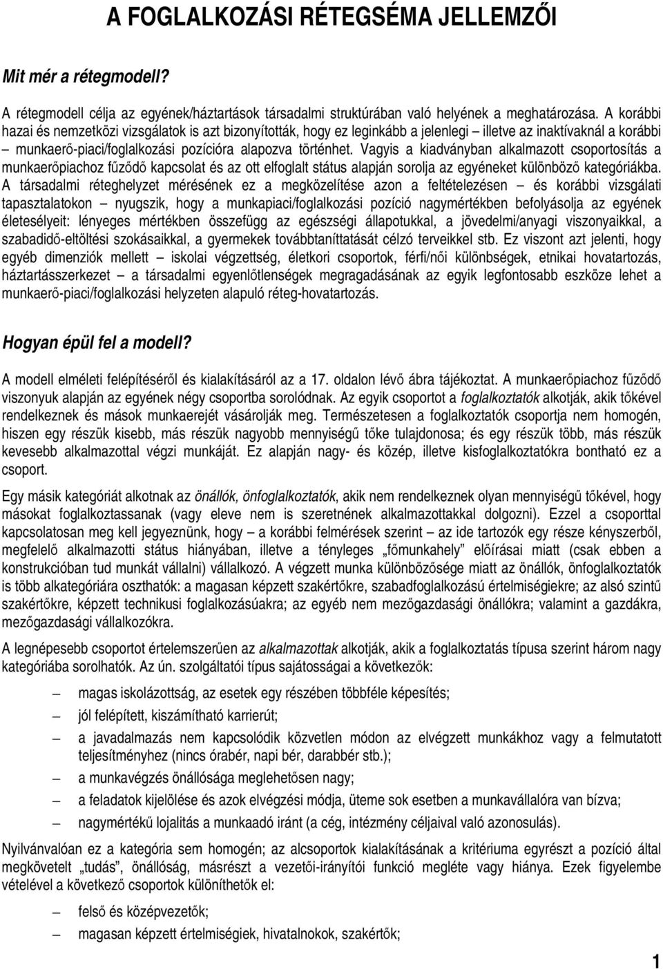 Vagyis a kiadványban alkalmazott csoportosítás a munkaerőpiachoz fűződő kapcsolat és az ott elfoglalt státus alapján sorolja az egyéneket különböző kategóriákba.