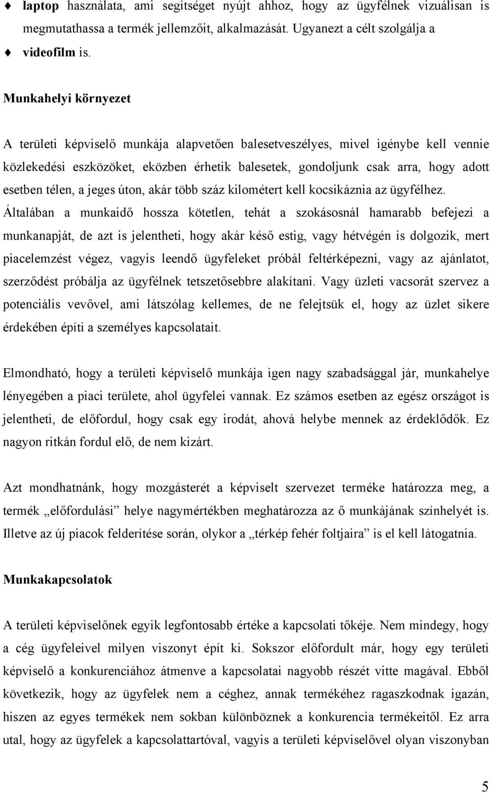 télen, a jeges úton, akár több száz kilométert kell kocsikáznia az ügyfélhez.