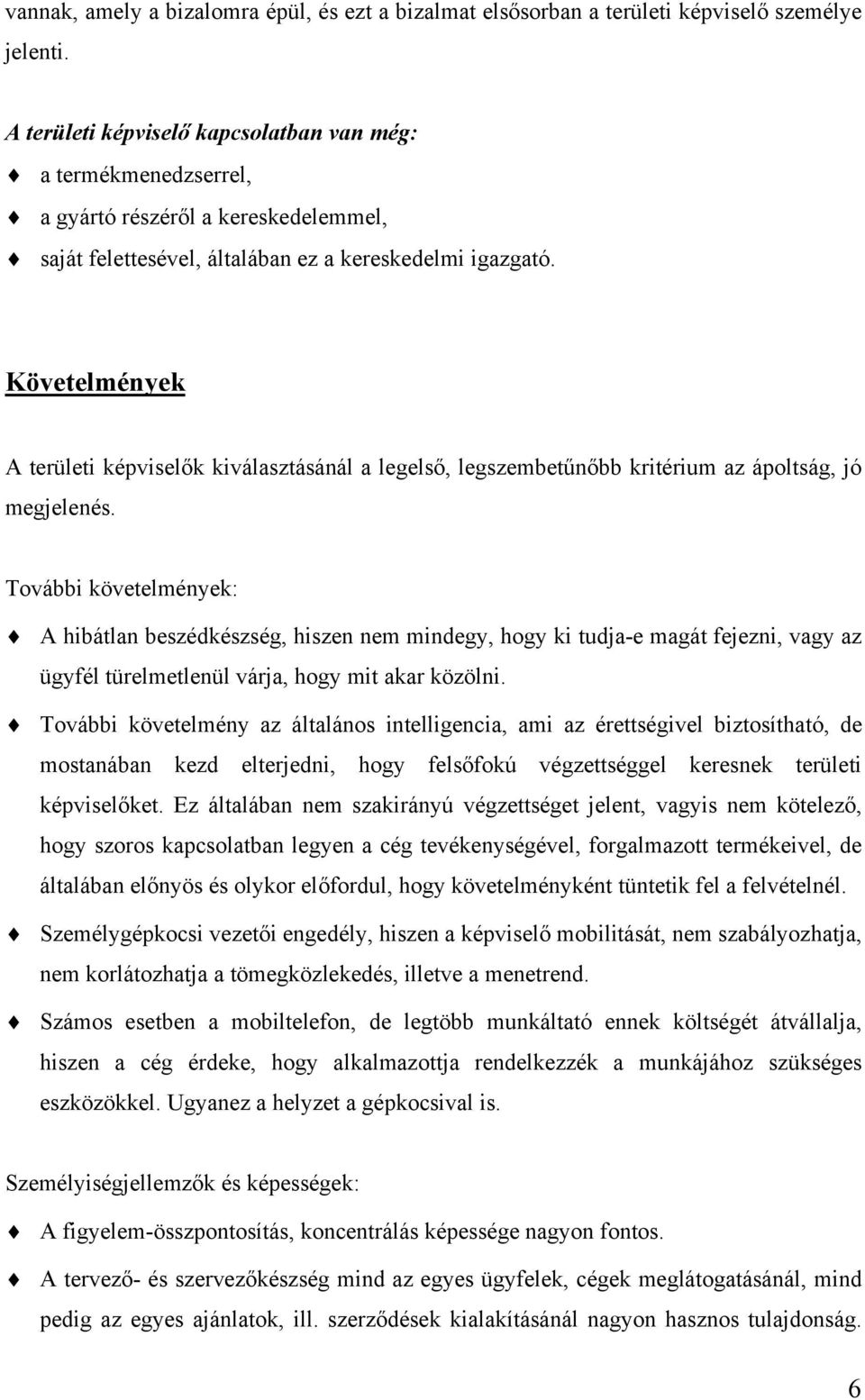 Követelmények A területi képviselők kiválasztásánál a legelső, legszembetűnőbb kritérium az ápoltság, jó megjelenés.