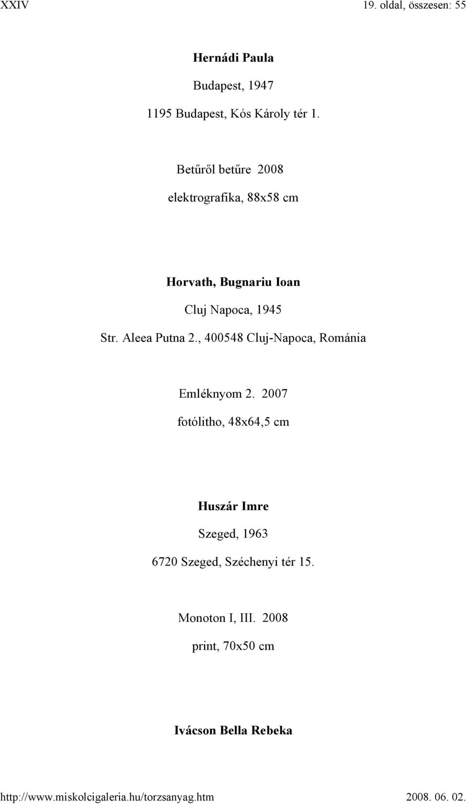 Aleea Putna 2., 400548 Cluj-Napoca, Románia Emléknyom 2.