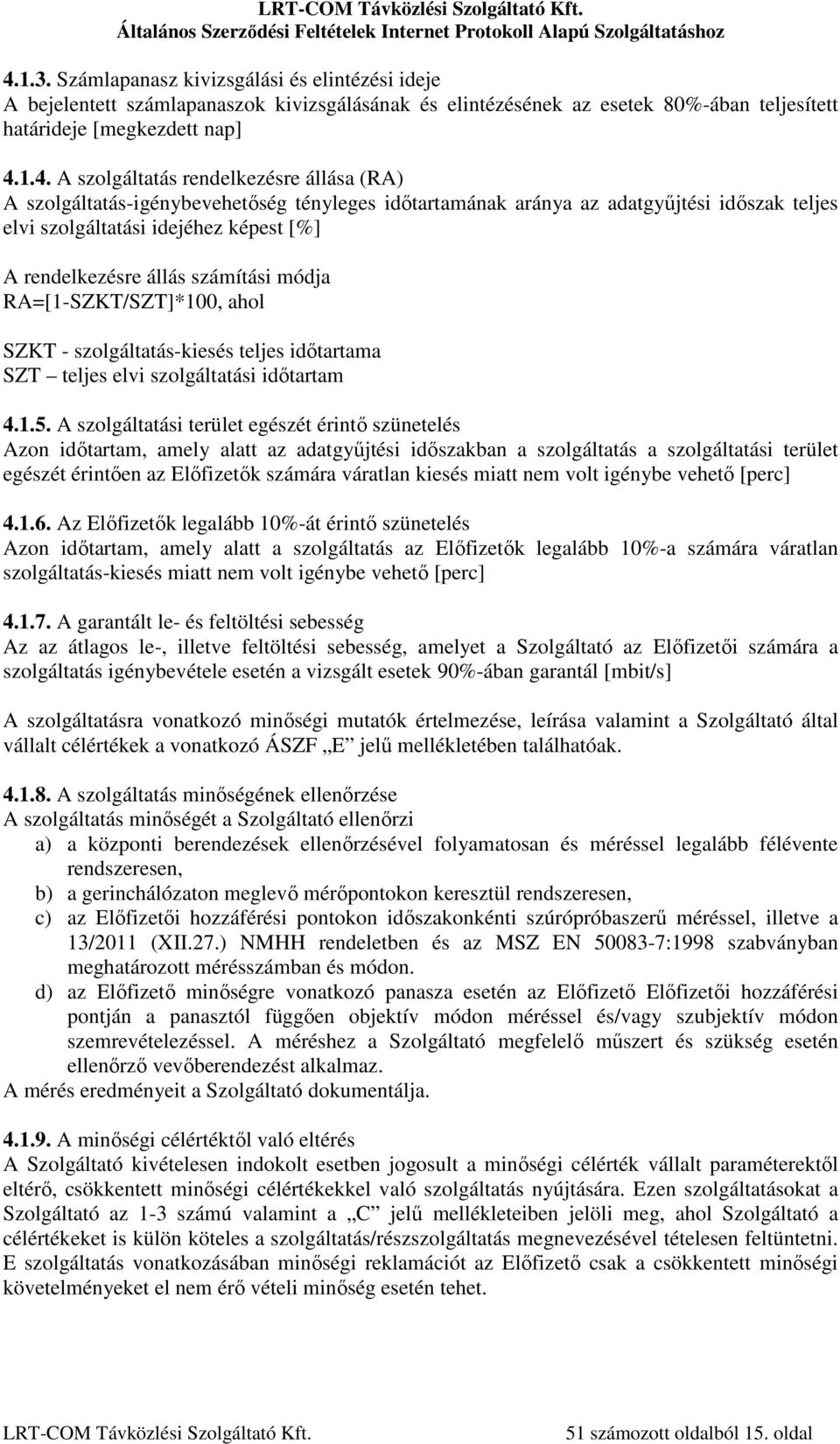 RA=[1-SZKT/SZT]*100, ahol SZKT - szolgáltatás-kiesés teljes időtartama SZT teljes elvi szolgáltatási időtartam 4.1.5.