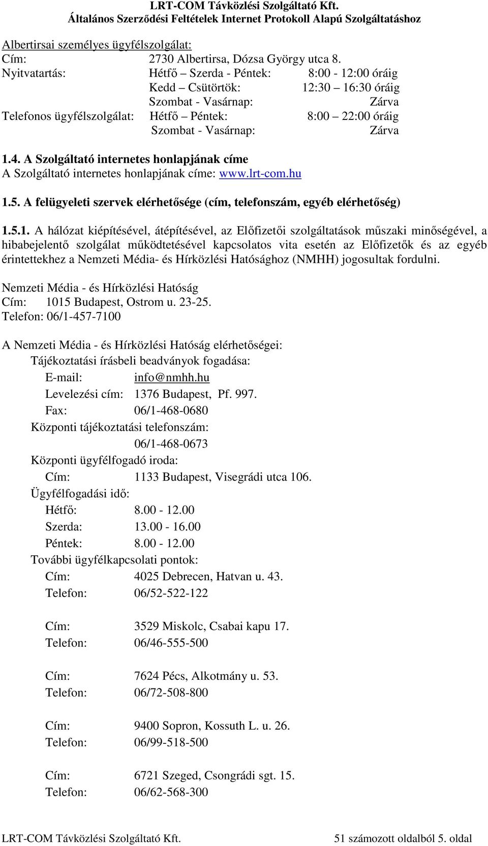 4. A Szolgáltató internetes honlapjának címe A Szolgáltató internetes honlapjának címe: www.lrt-com.hu 1.