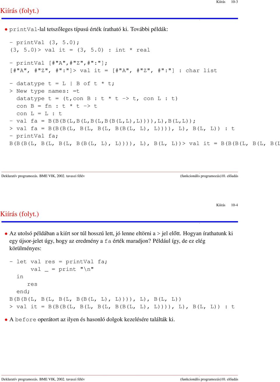 B = fn : t * t -> t con L = L : t - val fa = B(B(B(L,B(L,B(L,B(B(L,L,L,L,B(L,L; > val fa = B(B(B(L, B(L, B(L, B(B(L, L, L, L, B(L, L : t - prtval fa; B(B(B(L, B(L, B(L, B(B(L, L, L, L, B(L, L> val it