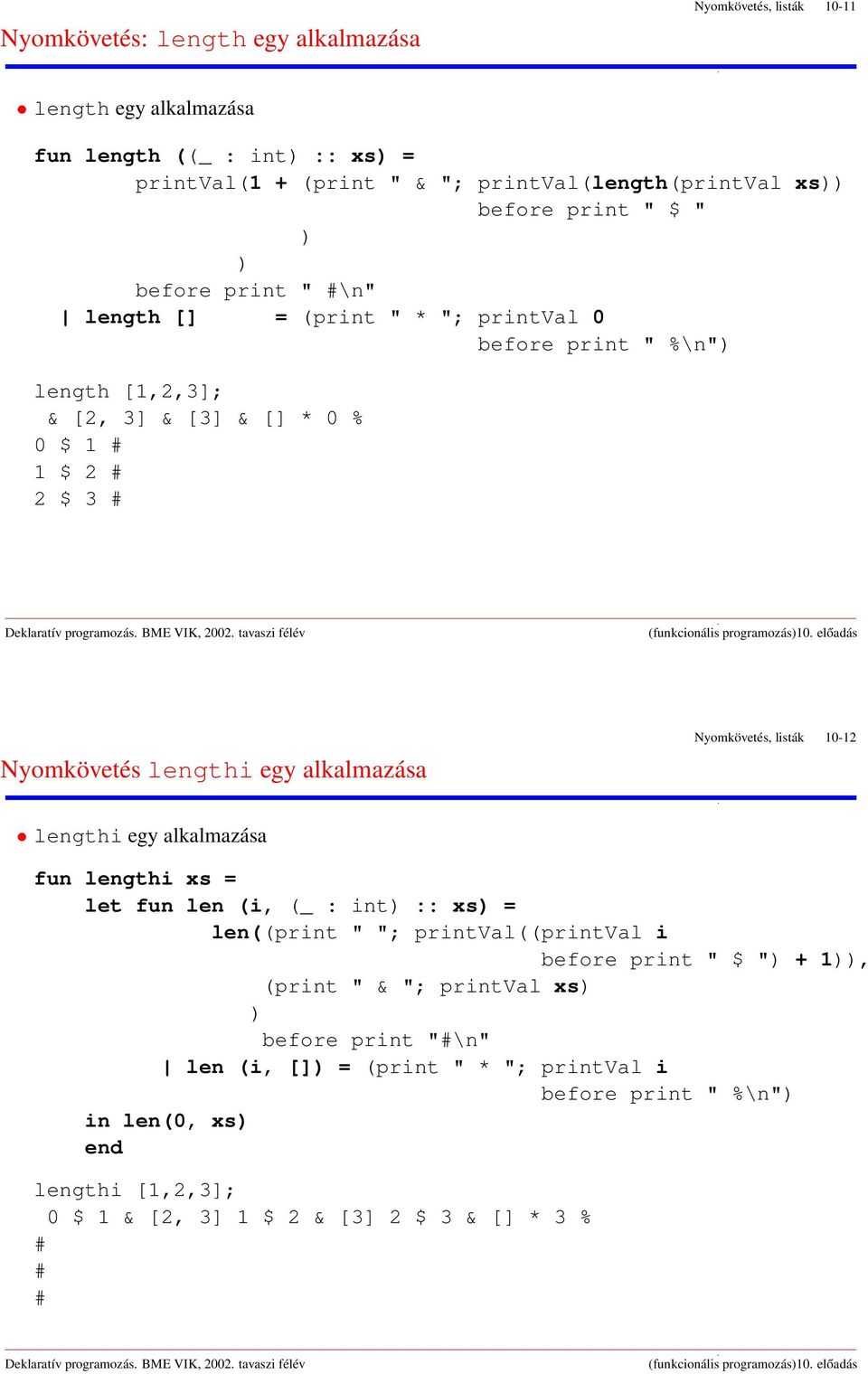 egy alkalmazása Nyomkövetés, listák 10-12 lengthi egy alkalmazása fun lengthi xs = let fun len (i, (_ : t :: xs = len((prt " "; prtval((prtval i before prt " $ " + 1,