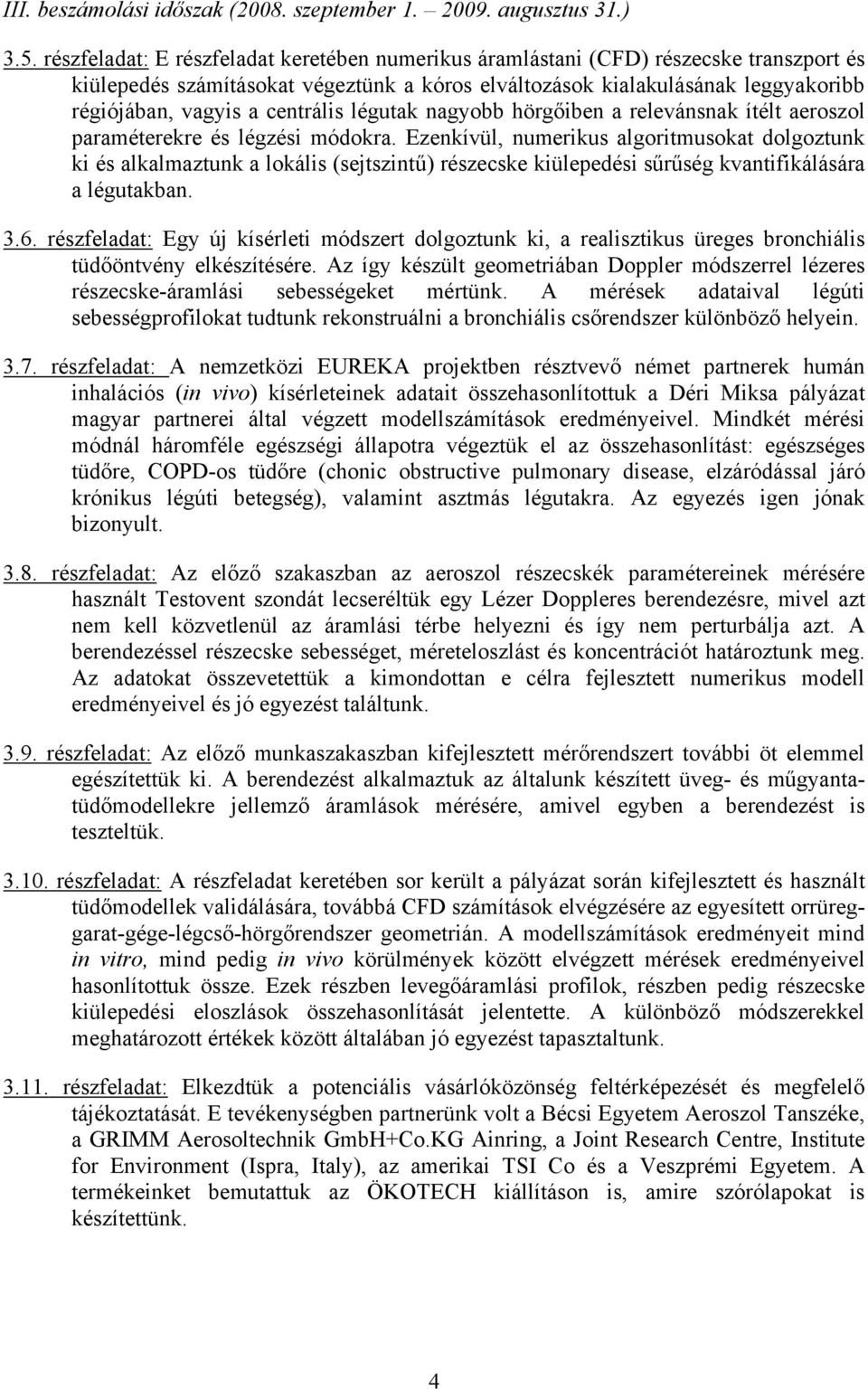 centrális légutak nagyobb hörgőiben a relevánsnak ítélt aeroszol paraméterekre és légzési módokra.