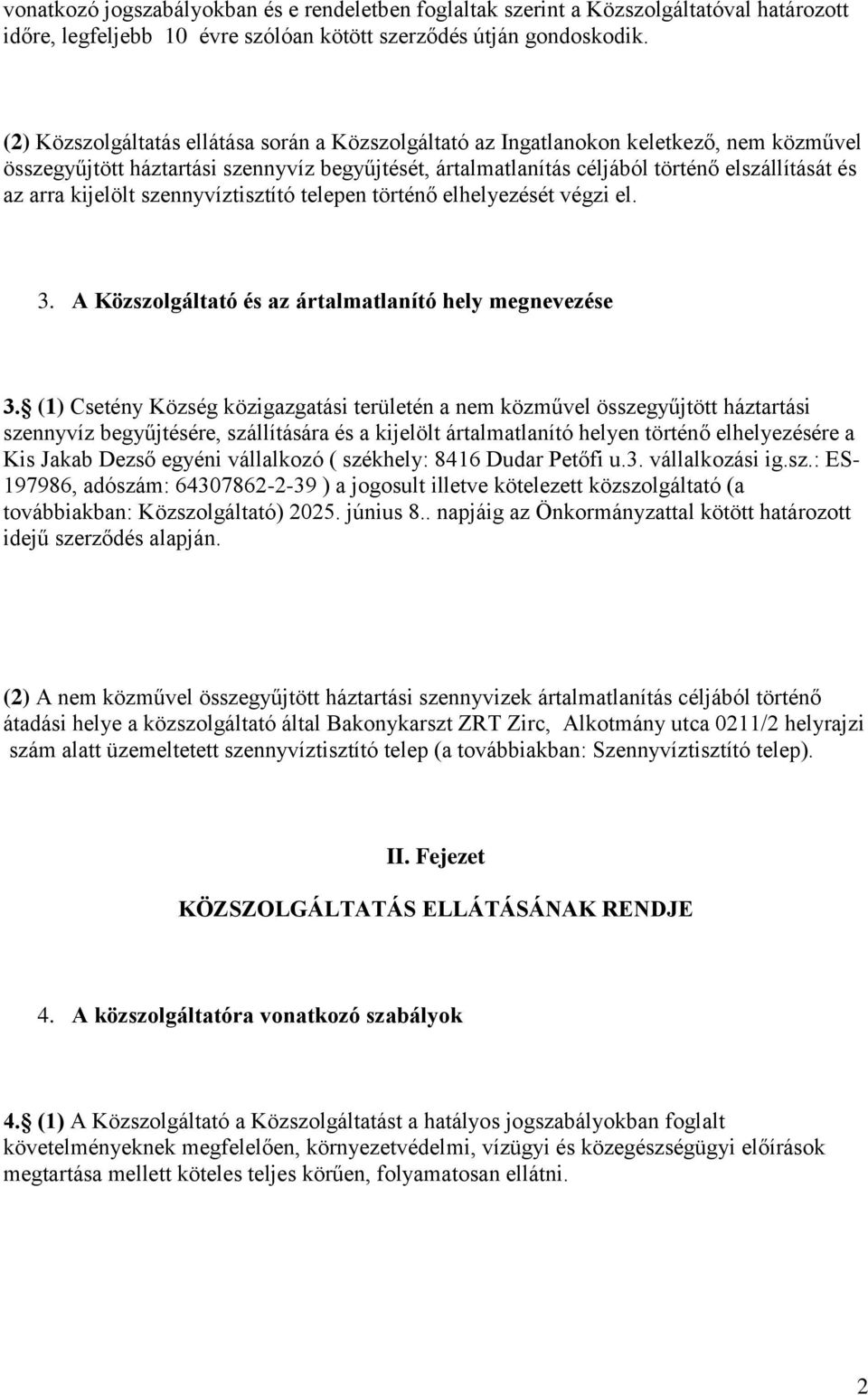 kijelölt szennyvíztisztító telepen történő elhelyezését végzi el. 3. A Közszolgáltató és az ártalmatlanító hely megnevezése 3.